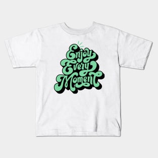 Enjoy Every Moment Kids T-Shirt